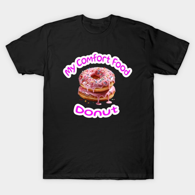 My Comfort Food Donut T-Shirt by Art Pal